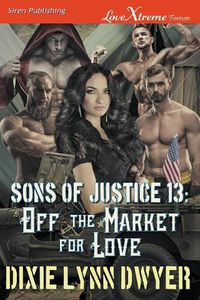 Cover image for Sons of Justice 13: Off the Market for Love (Siren Publishing Lovextreme Forever)