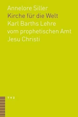 Cover image for Kirche Fur Die Welt: Karl Barths Lehre Vom Prophetischen Amt Jesu Christi