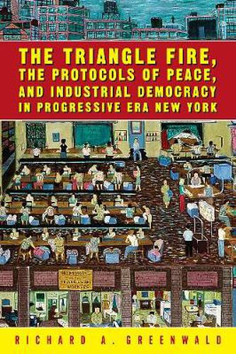 Cover image for The Triangle Fire, Protocols Of Peace: And Industrial Democracy In Progressive