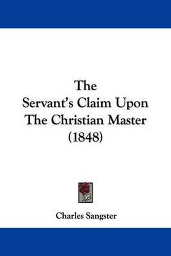 Cover image for The Servant's Claim Upon the Christian Master (1848)