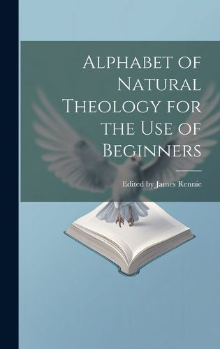 Cover image for Alphabet of Natural Theology for the Use of Beginners