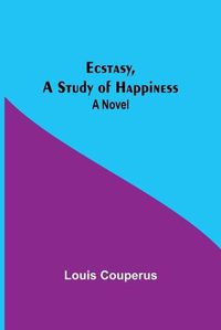 Cover image for Ecstasy, A Study Of Happiness