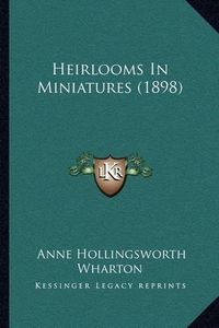 Cover image for Heirlooms in Miniatures (1898)