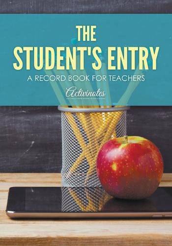 Cover image for The Student's Entry: A Record Book for Teachers