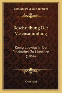 Cover image for Beschreibung Der Vasensammlung: Konig Ludwigs in Der Pinakothek Zu Munchen (1854)