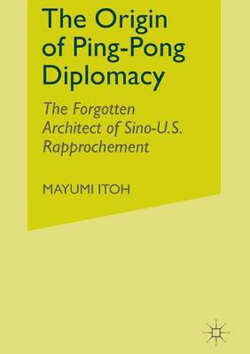 Cover image for The Origin of Ping-Pong Diplomacy: The Forgotten Architect of Sino-U.S. Rapprochement