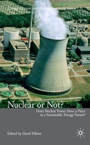 Cover image for Nuclear Or Not?: Does Nuclear Power Have a Place in a Sustainable Energy Future?