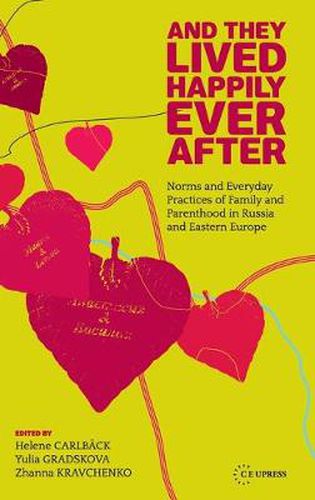 Cover image for And They Lived Happily Ever After: Norms and Everyday Practices of Family and Parenthood in Russia and Eastern Europe