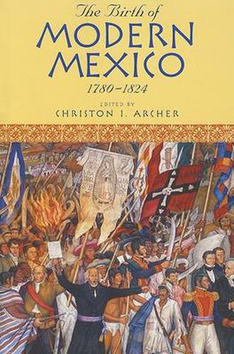 Cover image for The Birth of Modern Mexico, 1780-1824