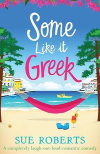 Cover image for Some Like It Greek: A completely laugh-out-loud romantic comedy