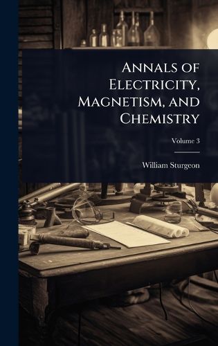 Cover image for Annals of Electricity, Magnetism, and Chemistry
