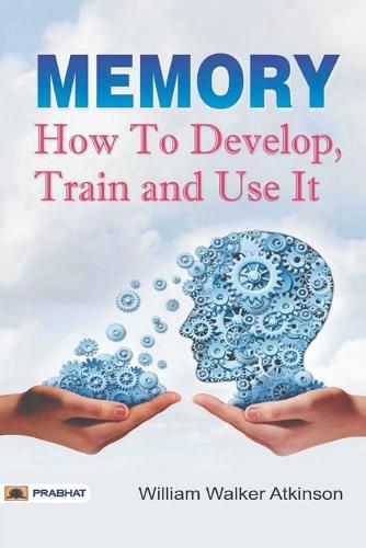 Memory How to Develop, Train, and Use It