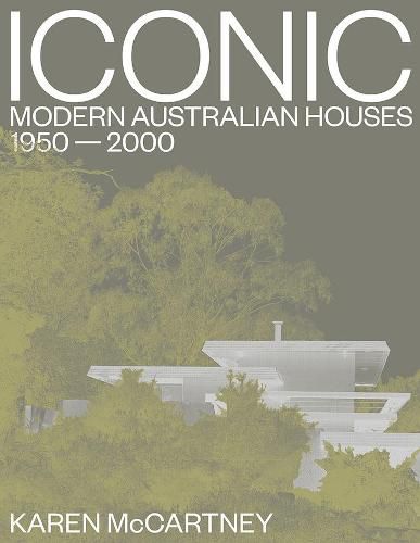 Iconic: Modern Australian Houses, 1950-2000