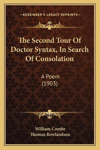 The Second Tour of Doctor Syntax, in Search of Consolation: A Poem (1903)