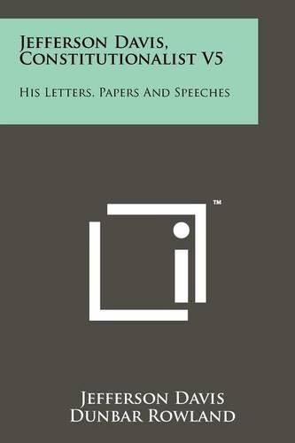 Cover image for Jefferson Davis, Constitutionalist V5: His Letters, Papers and Speeches