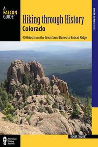 Cover image for Hiking through History Colorado: Exploring the Centennial State's Past by Trail
