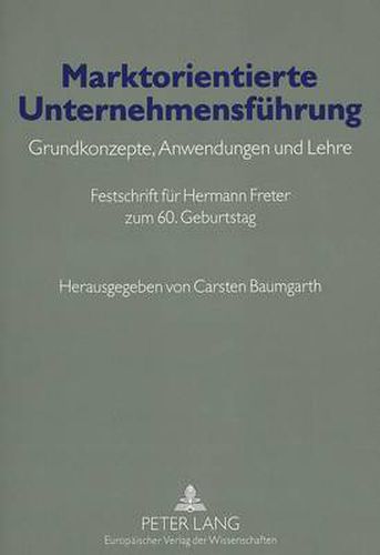 Cover image for Marktorientierte Unternehmensfuehrung: Grundkonzepte, Anwendungen Und Lehre- Festschrift Fuer Hermann Freter Zum 60. Geburtstag