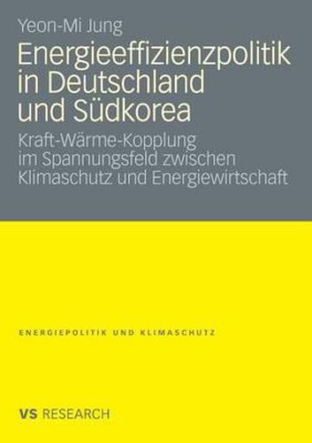 Cover image for Energieeffizienzpolitik in Deutschland Und Sudkorea: Kraft-Warme-Kopplung Im Spannungsfeld Zwischen Klimaschutz Und Energiewirtschaft