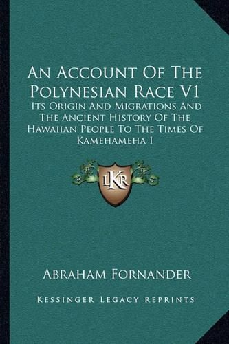 Cover image for An Account of the Polynesian Race V1: Its Origin and Migrations and the Ancient History of the Hawaiian People to the Times of Kamehameha I