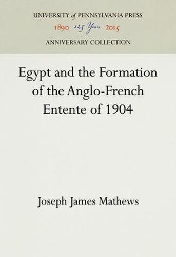 Cover image for Egypt and the Formation of the Anglo-French Entente of 1904