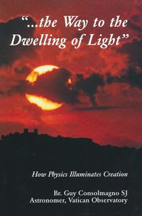 Cover image for Way To The Dwelling Of Light: How Physics Illuminates Creation