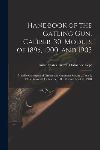 Cover image for Handbook of the Gatling Gun, Caliber .30, Models of 1895, 1900, and 1903