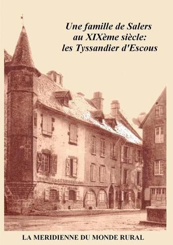 Cover image for Une famille de Salers au XIXeme siecle: les Tyssandier d'Escous