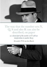 Cover image for The way that the number sets N, Q, S and also R can also be described, on paper, as a decent part of the number set T with an interpretation in number theory