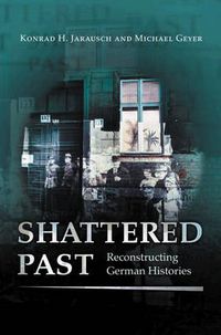 Cover image for Shattered Past: Reconstructing German Histories