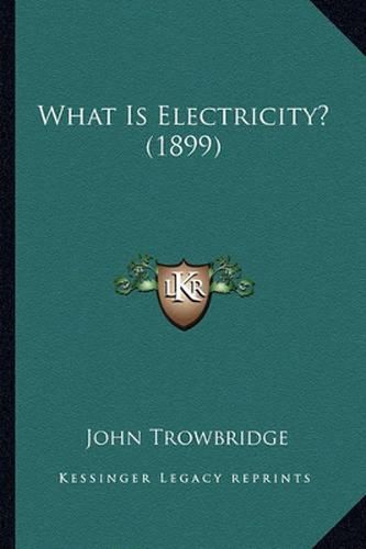 What Is Electricity? (1899) What Is Electricity? (1899)