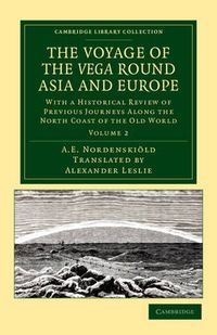 Cover image for The Voyage of the Vega round Asia and Europe: With a Historical Review of Previous Journeys along the North Coast of the Old World
