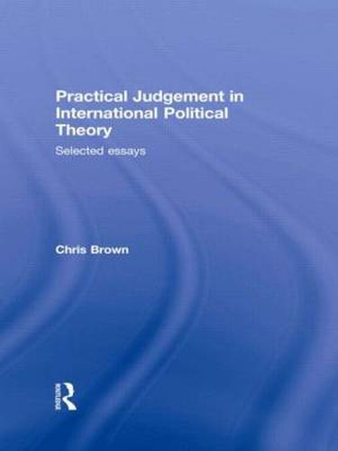 Cover image for Practical Judgement in International Political Theory: Selected essays