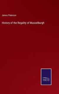 Cover image for History of the Regality of Musselburgh