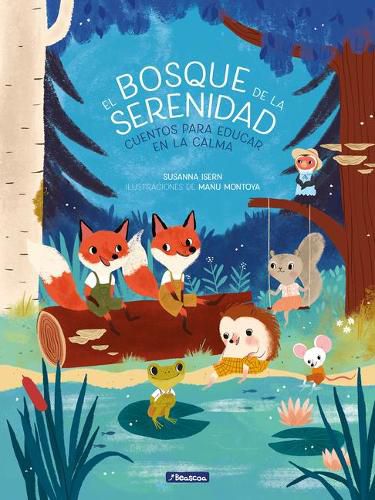 Cover image for El bosque de la serenidad. Cuentos para educar en la calma / The Forest of Serenity. Stories to Teach In The Calm