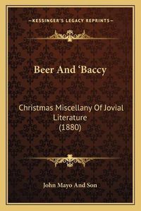 Cover image for Beer and Acentsa -E Baccy: Christmas Miscellany of Jovial Literature (1880)