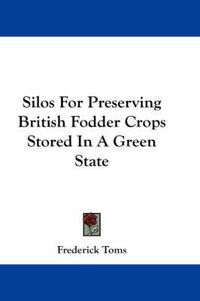 Cover image for Silos for Preserving British Fodder Crops Stored in a Green State