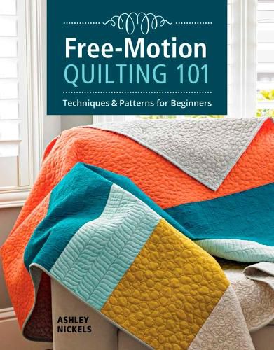 Cover image for Free-Motion Quilting 101: Techniques and Projects for Beginners