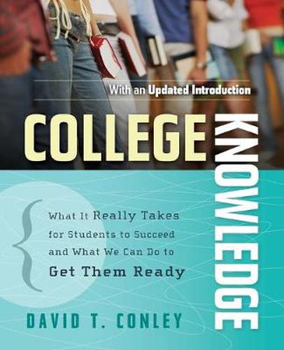 Cover image for College Knowledge: What it Really Takes for Students to Succeed and What We Can Do to Get Them Ready