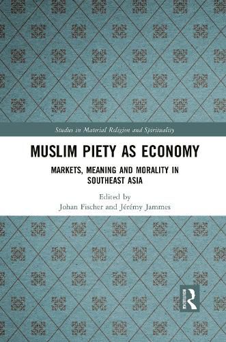 Cover image for Muslim Piety as Economy: Markets, Meaning and Morality in Southeast Asia