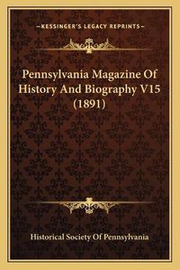 Cover image for Pennsylvania Magazine of History and Biography V15 (1891)