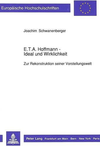 Cover image for E.T.A. Hoffmann - Ideal Und Wirklichkeit: Zur Rekonstruktion Seiner Vorstellungswelt