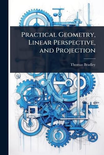Cover image for Practical Geometry, Linear Perspective, and Projection