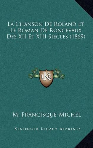 La Chanson de Roland Et Le Roman de Roncevaux Des XII Et XIII Siecles (1869)