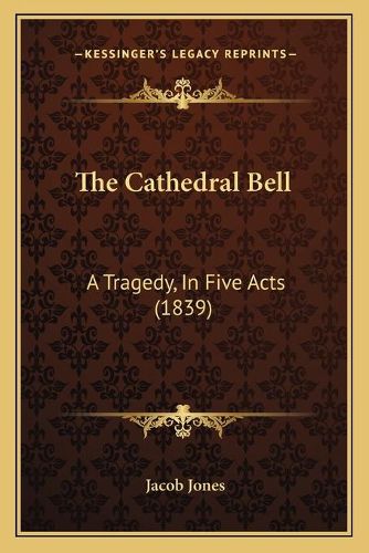 The Cathedral Bell: A Tragedy, in Five Acts (1839)