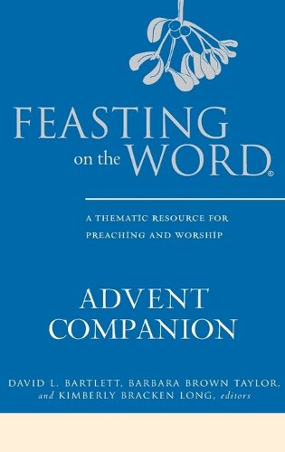 Cover image for Feasting on the Word Advent Companion: A Thematic Resource for Preaching and Worship