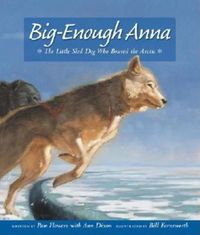 Cover image for Big-Enough Anna: The Little Sled Dog Who Braved the Arctic