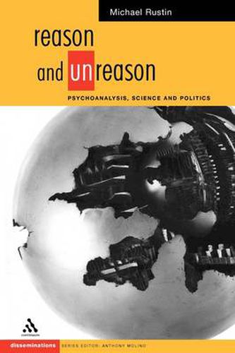 Cover image for Reason and Unreason: Psychoanalysis, Science and Politics