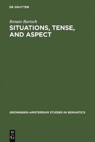 Cover image for Situations, Tense, and Aspect: Dynamic Discourse Ontology and the Semantic Flexibility of Temporal System in German and English