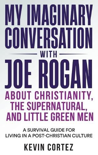 Cover image for My Imaginary Conversation with Joe Rogan About Christianity, the Supernatural, and Little Green Men