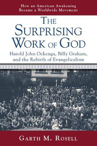 Cover image for The Surprising Work of God: Harold John Ockenga, Billy Graham, and the Rebirth of Evangelicalism